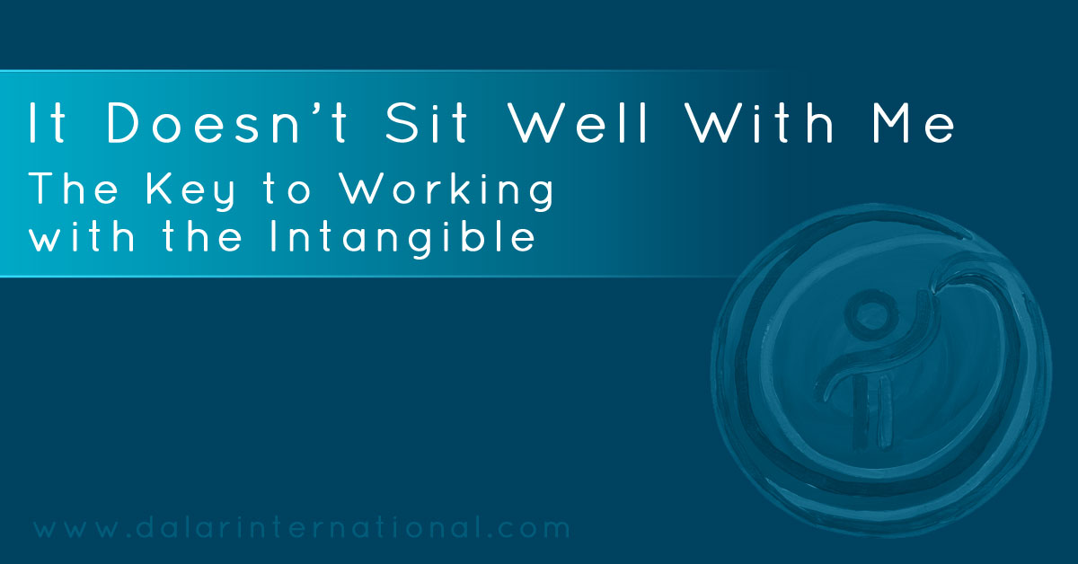 It Doesn't Sit Well With Me: The Key To Working With The Intangible