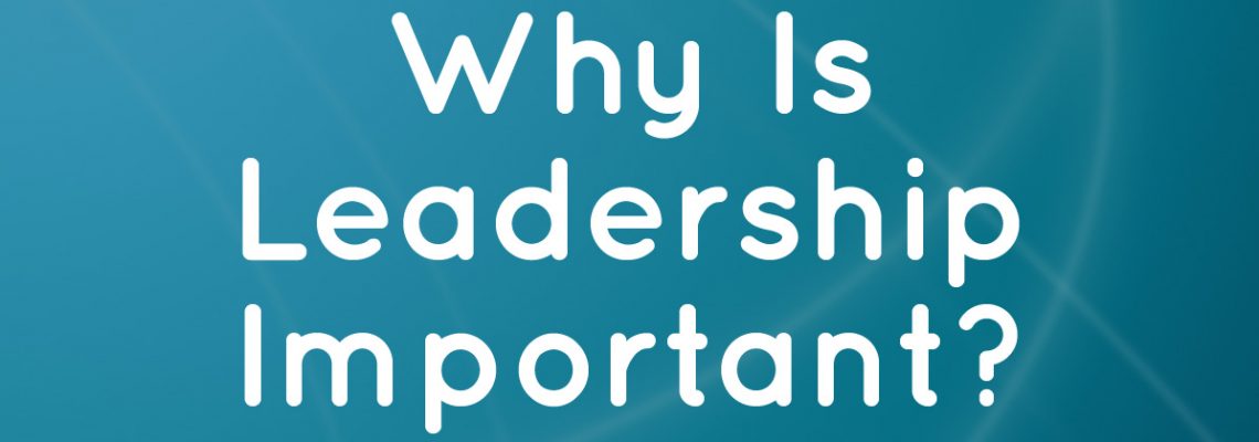 Why is Leadership Important?