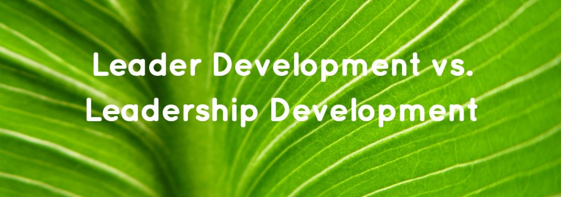 Leader Development vs. Leadership Development