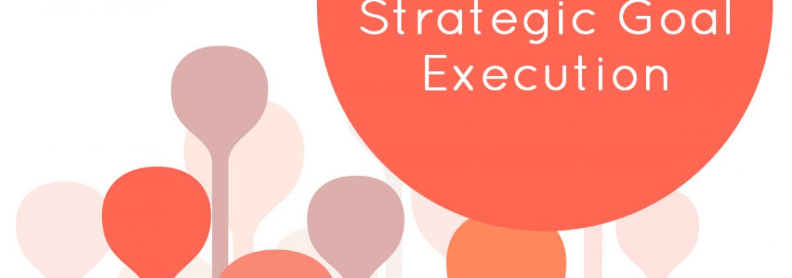 Accomplishing Strategic Goal Execution